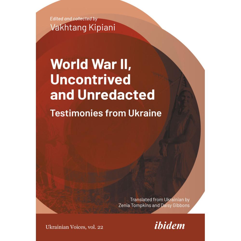 World War II, Uncontrived and Unredacted: Testimonies from Ukraine, Fachbücher von Vakhtang Kipiani