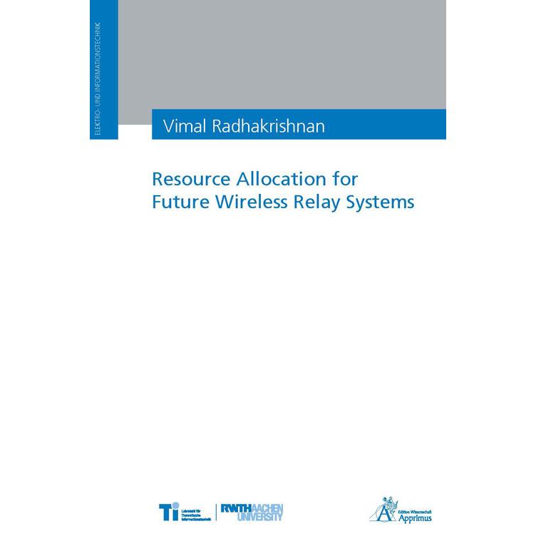 Resource Allocation for Future Wireless Relay Systems, Fachbücher von Vimal Radhakrishnan