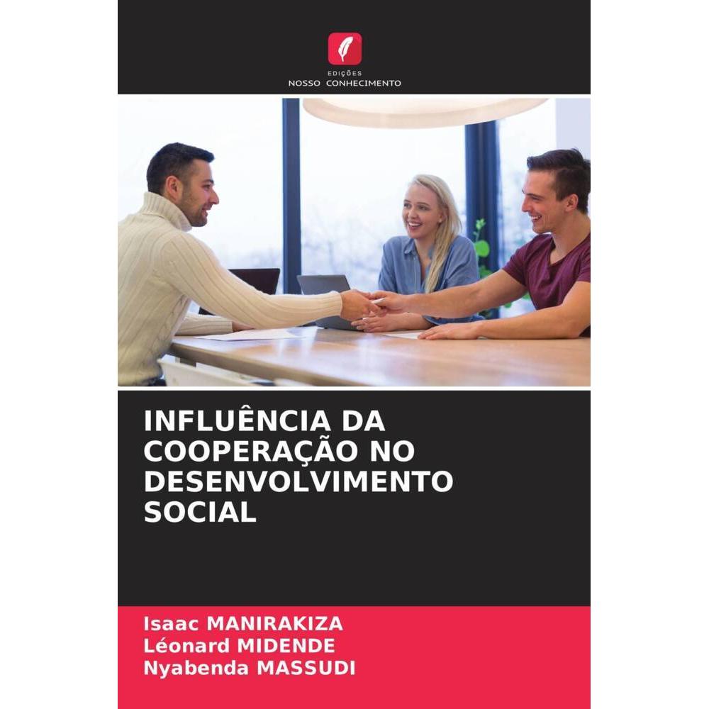 Influência Da Cooperação No Desenvolvimento Social, Fachbücher von Nyabenda MASSUDI, Léonard MIDENDE, Isaac MANIRAKIZA