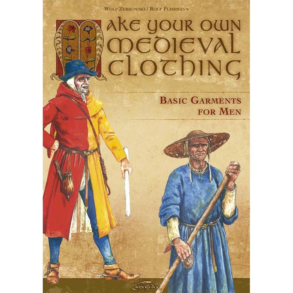 Make your own medieval clothing - Basic garments for Men, Ratgeber von Wolf Zerkowski