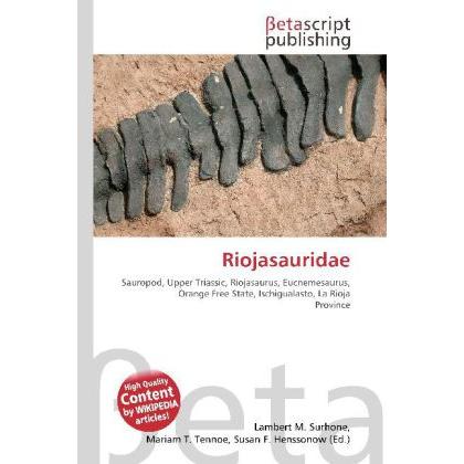 Riojasauridae, Fachbücher von Lambert M. Surhone, Miriam T. Timpledon, Susan F. Marseken
