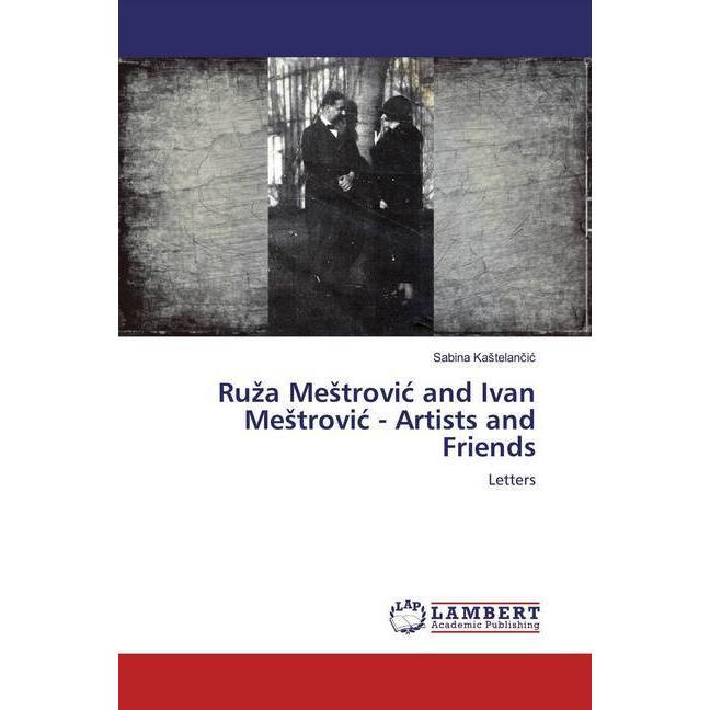 Ruza Mestrovic and Ivan Mestrovic - Artists and Friends, Fachbücher von Sabina Kastelancic