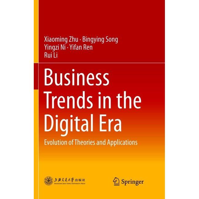 Business Trends in the Digital Era, Fachbücher von Xiaoming Zhu, Yingzi Ni, Yifan Ren, Rui Li, Bingying Song