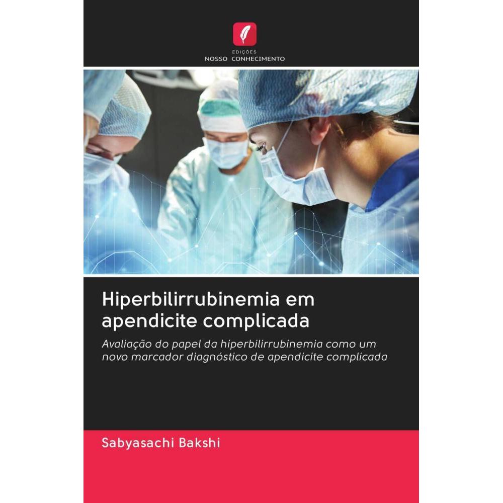Hiperbilirrubinemia em apendicite complicada, Fachbücher von Sabyasachi Bakshi