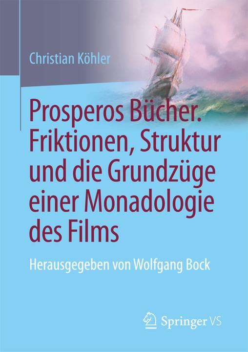 Produktbild Prospero's Boeken. Fricties, structuur en de contouren van een monadologie van de film (Christian Köhler, 2017)