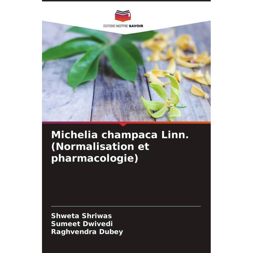 Michelia champaca Linn. (Normalisation et pharmacologie), Fachbücher von Sumeet Dwivedi, Raghvendra Dubey, Shweta Shriwa...