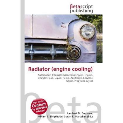 Radiator (engine cooling), Ratgeber von Lambert M. Surhone, Miriam T. Timpledon, Susan F. Marseken