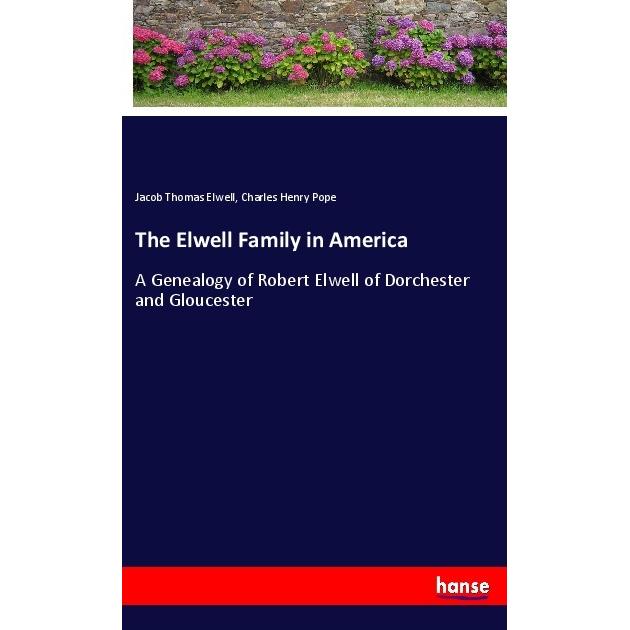 The Elwell Family in America, Belletristik von Charles Henry Pope, Jacob Thomas Elwell
