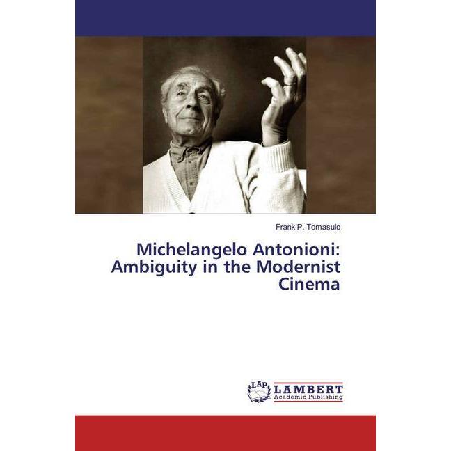Michelangelo Antonioni: Ambiguity in the Modernist Cinema, Fachbücher von Frank P. Tomasulo
