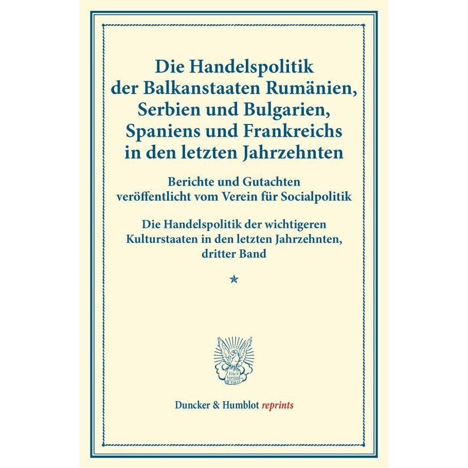 Die Handelspolitik der Balkanstaaten Rumänien, Serbien und Bulgarien, Spaniens und Frankreichs in de, Fachbücher von Ver...