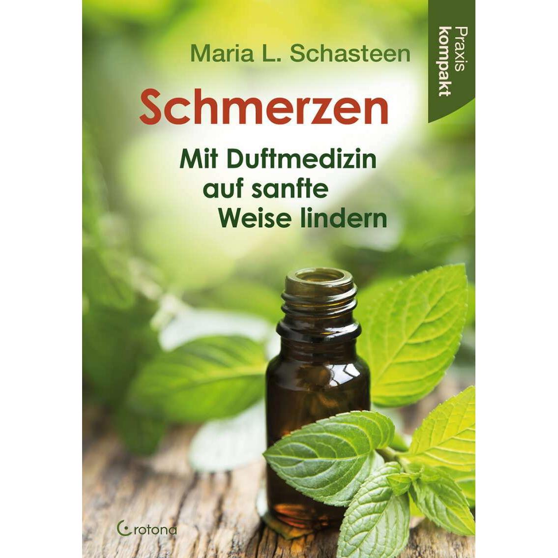 Schmerzen – Mit Duftmedizin auf sanfte Weise lindern, Ratgeber von Maria L. Schasteen