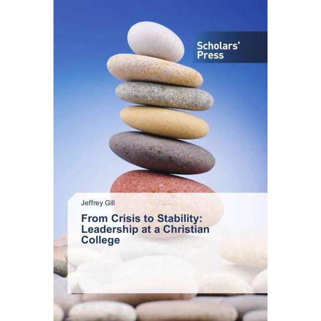 From Crisis to Stability: Leadership at a Christian College, Sachbücher