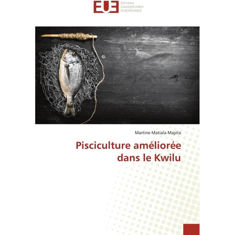 Pisciculture améliorée dans le Kwilu, Fachbücher von Martine Matiala Mayita