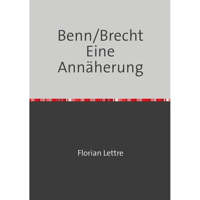 Benn/Brecht Eine Annäherung, Belletristik von Florian Lettre