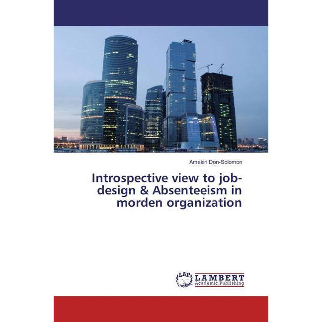 Introspective view to job-design & Absenteeism in morden organization, Fachbücher von Amakiri Don-Solomon