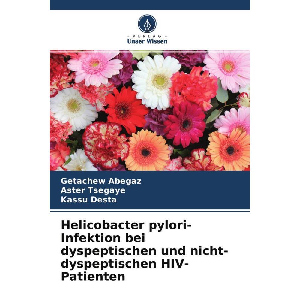 Helicobacter pylori-Infektion bei dyspeptischen und nicht-dyspeptischen HIV-Patienten, Fachbücher von Aster Tsegaye, Kas...