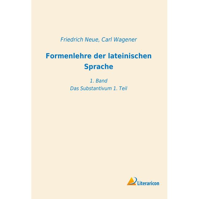 Formenlehre der lateinischen Sprache, Fachbücher von Carl Wagener, Friedrich Neue