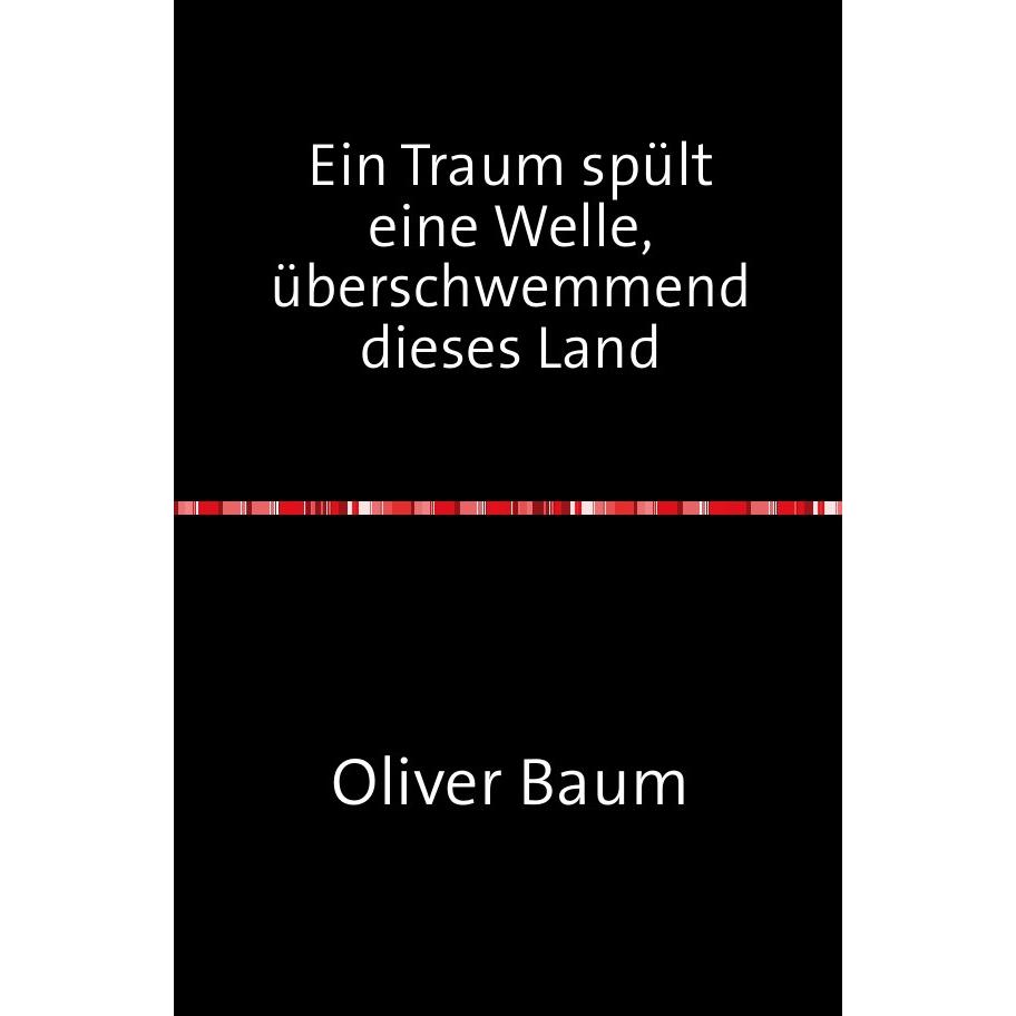 Ein Traum spült eine Welle, überschwemmend dieses Land, Belletristik von Oliver Baum