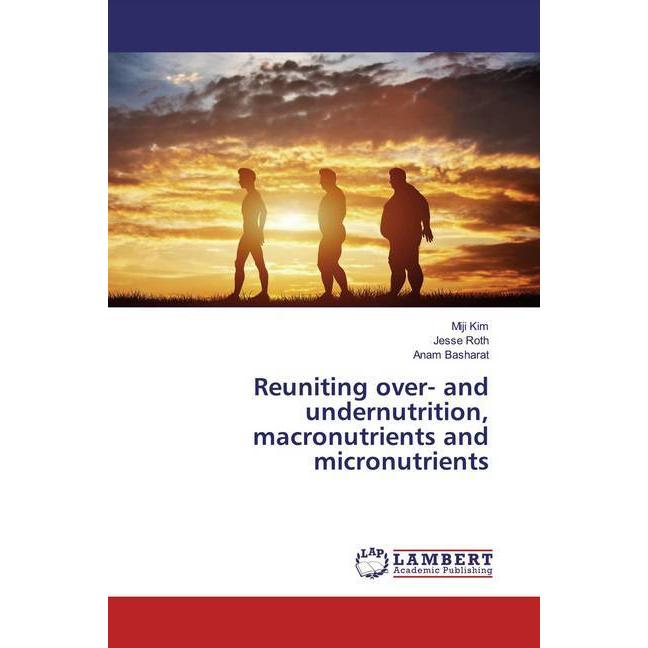 Reuniting over- and undernutrition, macronutrients and micronutrients, Fachbücher von Jesse Roth, Anam Basharat, Miji Ki...