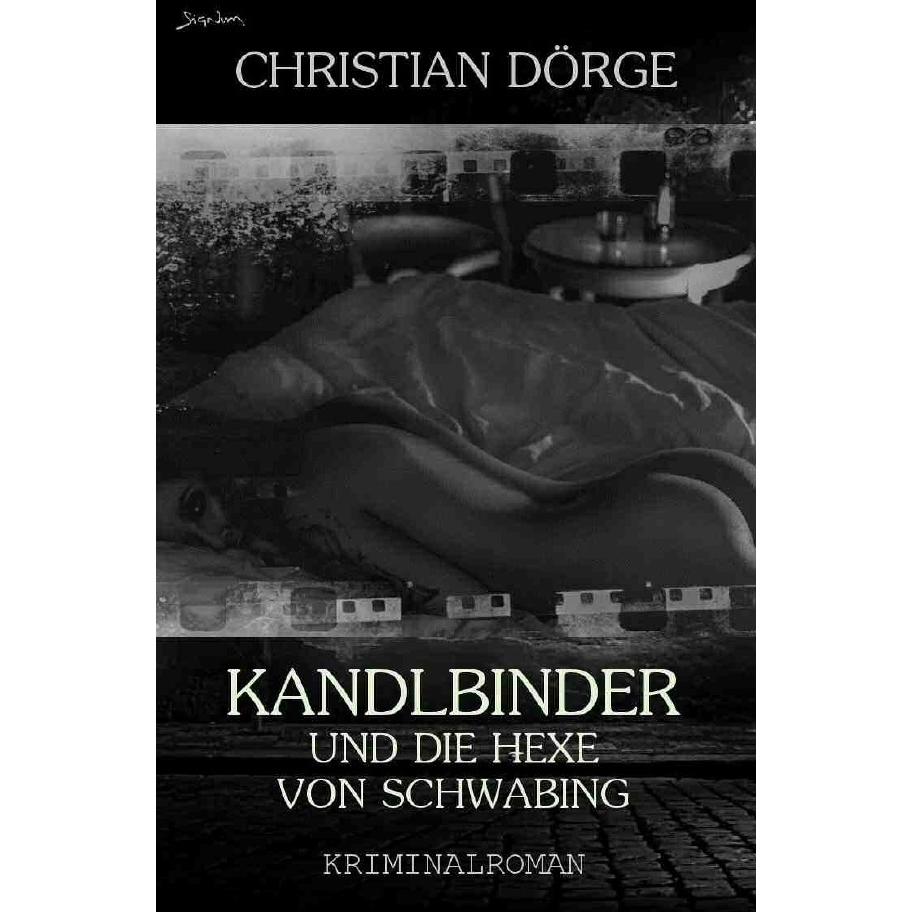 KANDLBINDER UND DIE HEXE VON SCHWABING (Signum-Edition), Belletristik von Christian Dörge