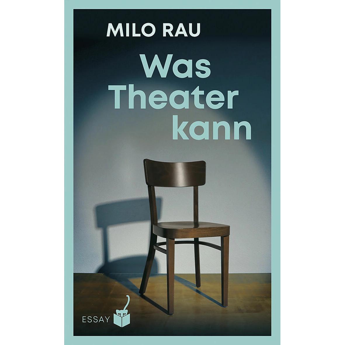 Was Theater kann, Belletristik von Milo Rau, Sibylle Berg, Ingo Herzke