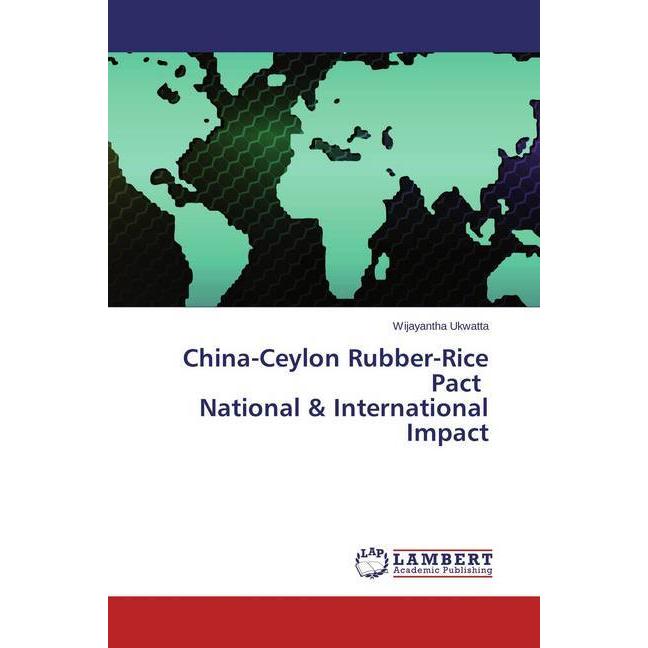 China-Ceylon Rubber-Rice Pact National & International Impact, Fachbücher von Wijayantha Ukwatta