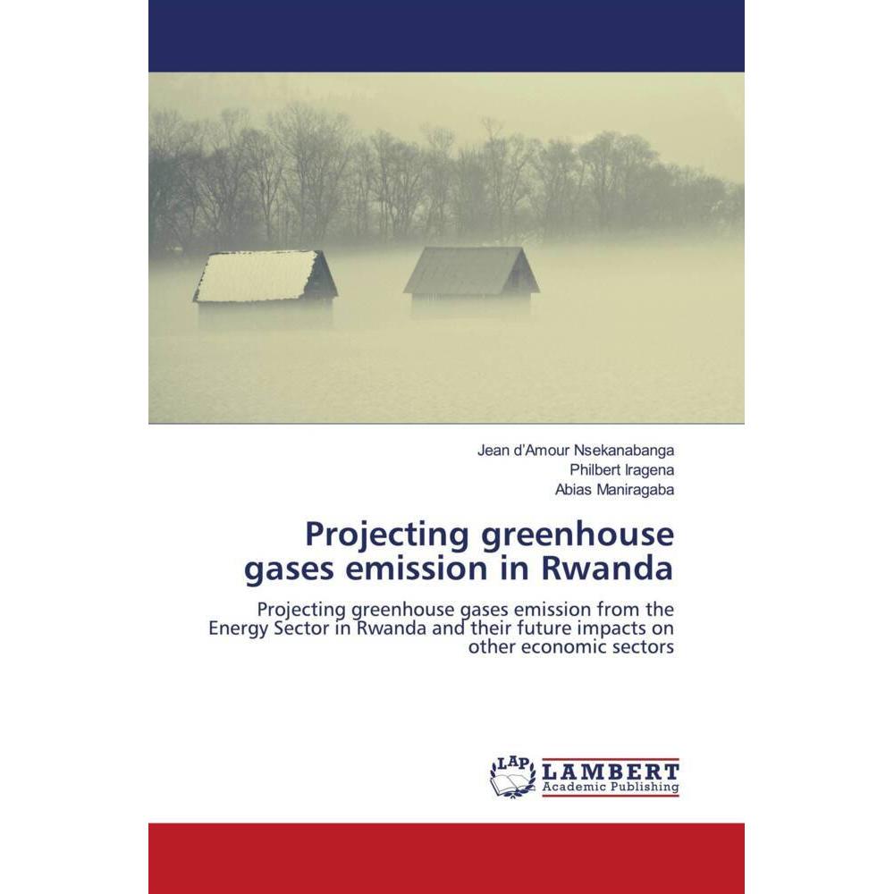 Projecting greenhouse gases emission in Rwanda, Fachbücher von Jean d'Amour Nsekanabanga, Philbert Iragena, Abias Manira...