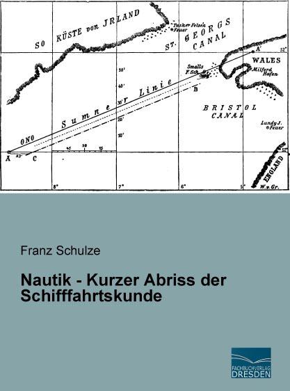 Produktbild Nautik - Kurzer Abriss der Schifffahrtskunde (Deutsch, Franz Schulze, 2015)