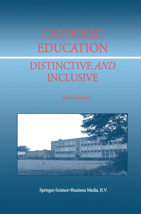 Catholic Education: Distinctive and Inclusive (J. Sullivan, 2010)