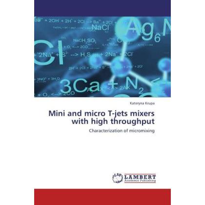 Mini and micro T-jets mixers with high throughput, Fachbücher von Kateryna Krupa