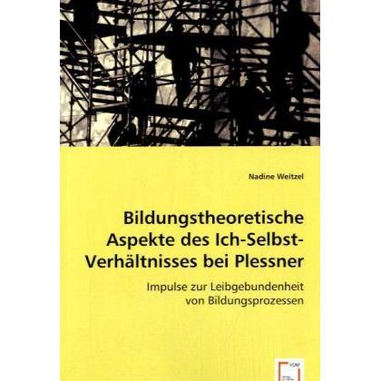 Thumbnail - Bildungstheoretische Aspekte des Ich-Selbst-Verhältnisses bei Plessner, Fachbücher von Nadine Weitzel