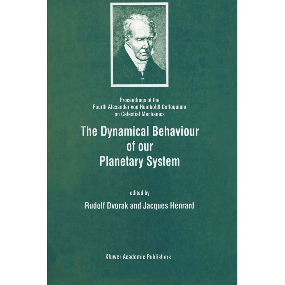 The Dynamical Behaviour of our Planetary System, Fachbücher von Jacques Henrard, Rudolf Dvorak