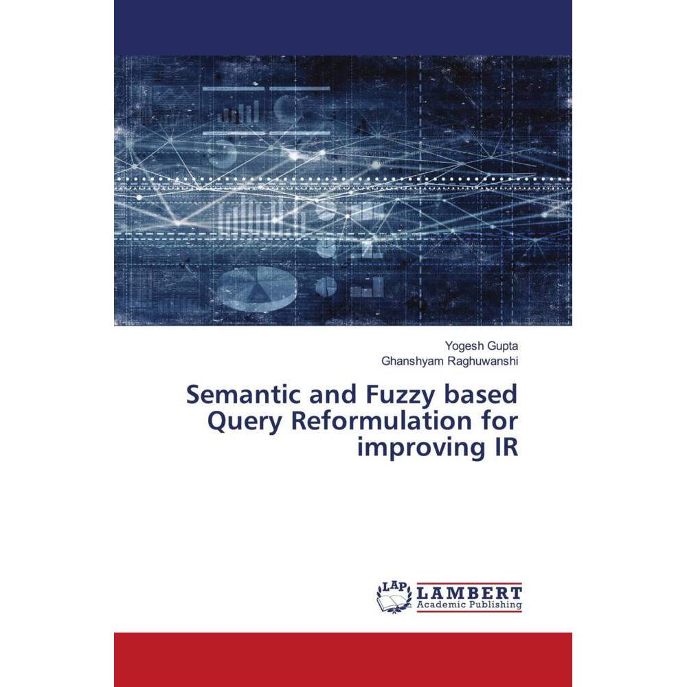 Semantic and Fuzzy based Query Reformulation for improving IR, Fachbücher von Yogesh Gupta, Ghanshyam Raghuwanshi