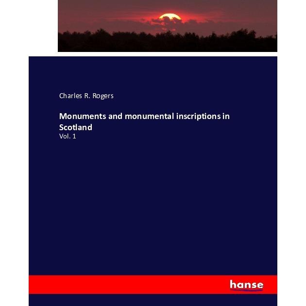 Monuments and monumental inscriptions in Scotland, Fachbücher von Charles R. Rogers