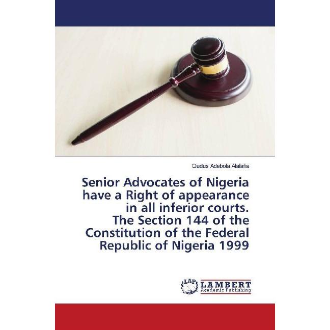 Senior Advocates of Nigeria have a Right of appearance in all inferior courts. The Section 144 of th, Fachbücher von Qud...