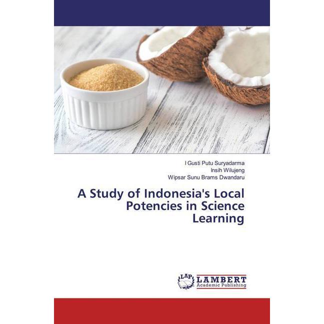 A Study of Indonesia's Local Potencies in Science Learning, Fachbücher von I Gusti Putu Suryadarma, Wipsar Sunu Brams Dw...