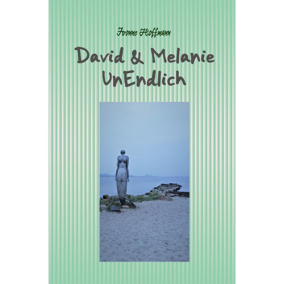 David & Melanie - UnEndlich, Belletristik von Ivonne Hoffmann