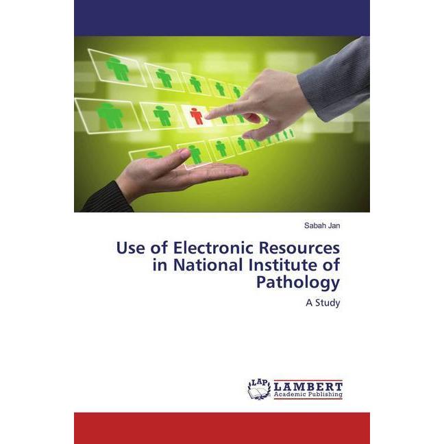 Use of Electronic Resources in National Institute of Pathology, Fachbücher von Sabah Jan