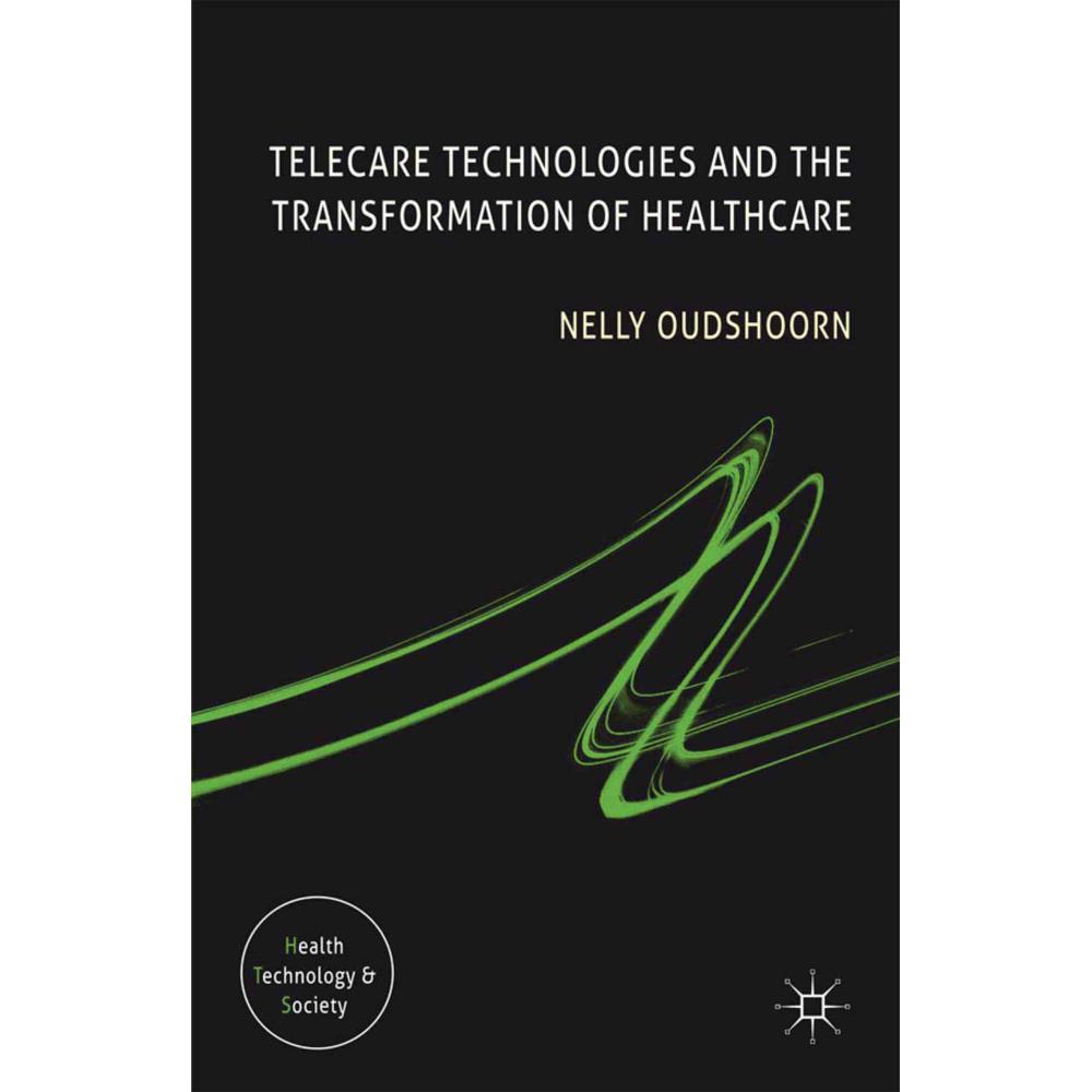 Telecare Technologies and the Transformation of Healthcare, Fachbücher von N. Oudshoorn