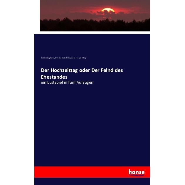 Der Hochzeittag oder Der Feind des Ehestandes, Fachbücher von Henry Fielding, Gottlieb Stephanie, Christian Gottlob Step...