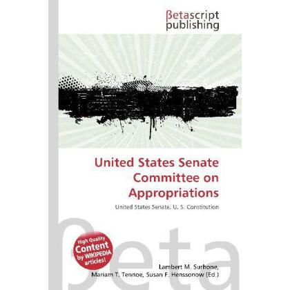 United States Senate Committee on Appropriations, Fachbücher von Lambert M. Surhone, Miriam T. Timpledon, Susan F. Marse...