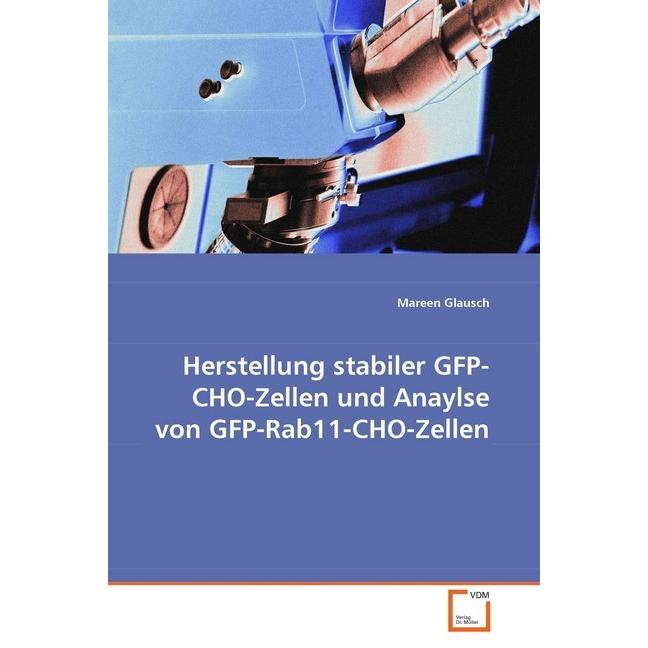 Herstellung stabiler GFP-CHO-Zellen und Anaylse vonGFP-Rab11-CHO-Zellen, Fachbücher