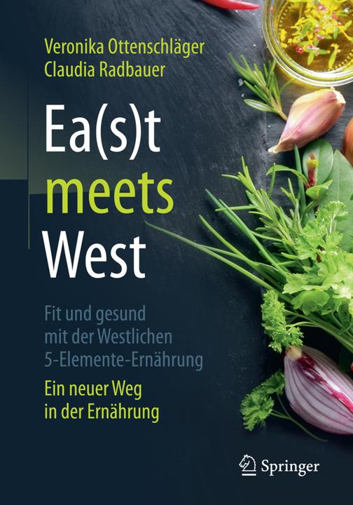 Produktbild Ea(s)t meets West - Fit und gesund mit der Westlichen 5-Elemente-Ernährung (Deutsch, Claudia Radbauer, Veronika Ottenschläger, 2018)