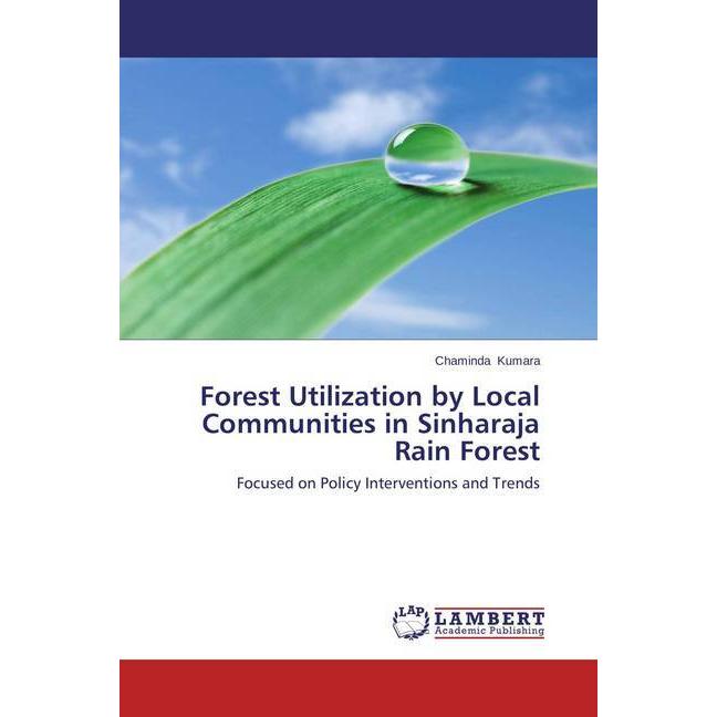 Forest Utilization by Local Communities in Sinharaja Rain Forest, Fachbücher von Chaminda Kumara