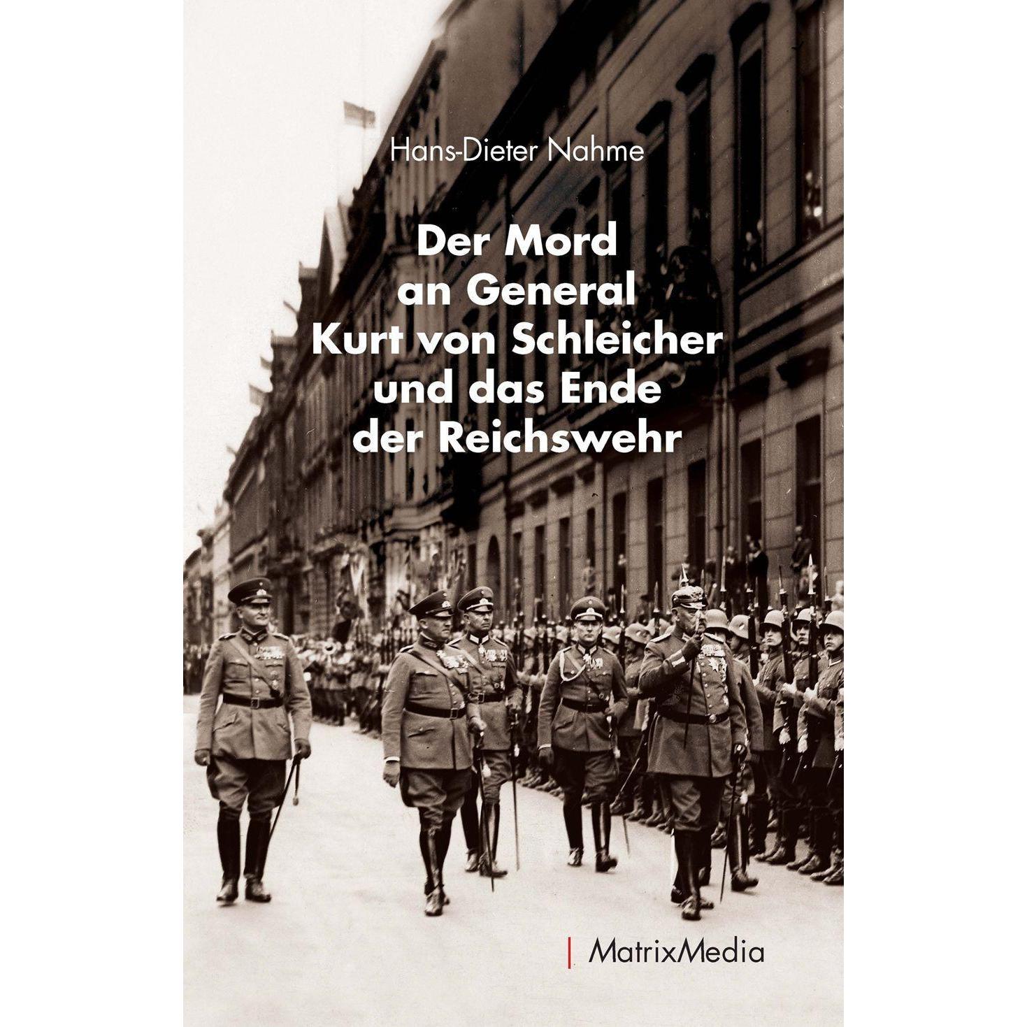 Der Mord an General Kurt von Schleicher und das Ende der Reichswehr, Fachbücher von Hans-Dieter Nahme
