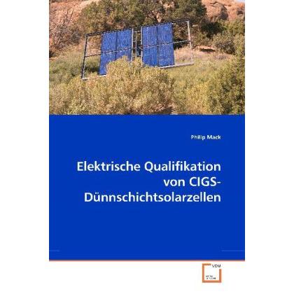 Elektrische Qualifikation von CIGS-Dünnschichtsolarzellen, Fachbücher von Philip Mack