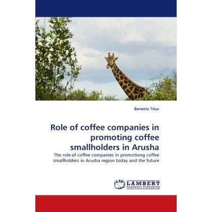 Role of coffee companies in promoting coffee smallholders in Arusha, Fachbücher von Benesta Titus