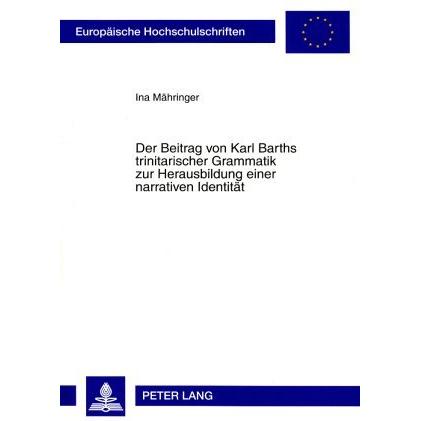Der Beitrag von Karl Barths trinitarischer Grammatik zur Herausbildung einer narrativen Identität, Fachbücher von Ina Mä...