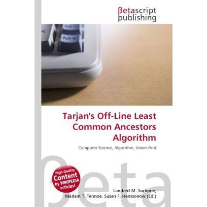 Tarjan's Off-Line Least Common Ancestors Algorithm, Fachbücher von Lambert M. Surhone, Miriam T. Timpledon, Susan F. Mar...