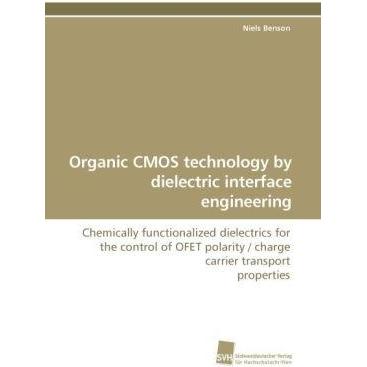 Organic CMOS technology by dielectric interface engineering, Fachbücher von Niels Benson